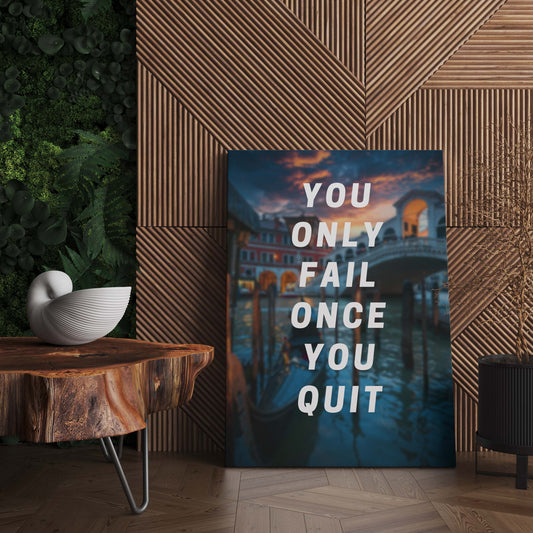 You Only Fail Once You Quit