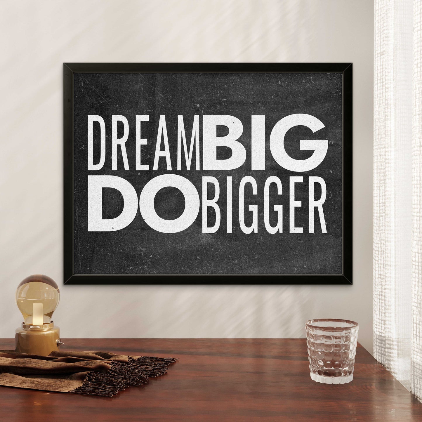 DREAM BIG DO BIGGER