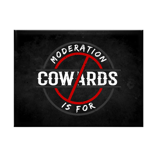 Moderation is for Cowards