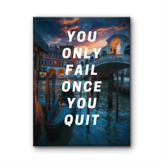 You Only Fail Once You Quit