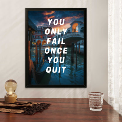 You Only Fail Once You Quit