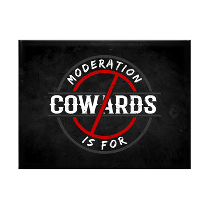 Moderation is for Cowards
